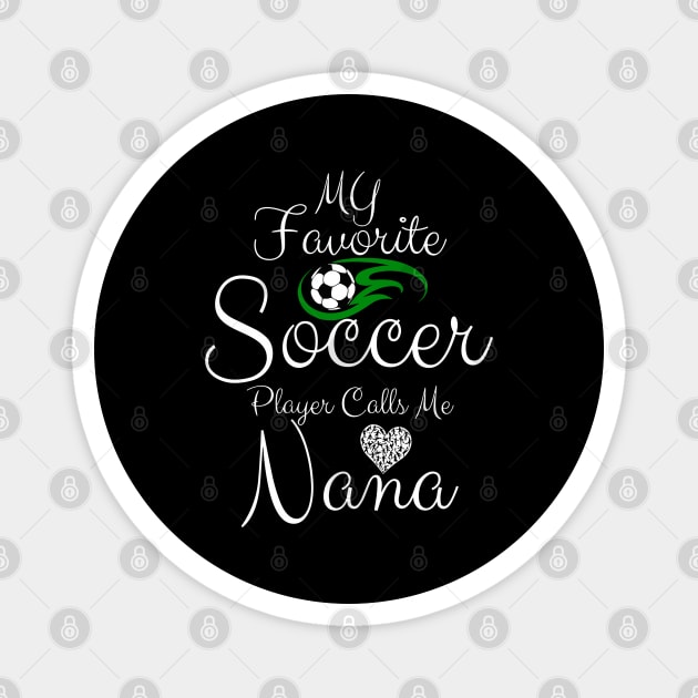 My Favorite Soccer Player Calls Me NANA Mother's Day Soccer Magnet by rhazi mode plagget